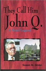 They Call Him John Q. A Hotel Legend --2002 publication.