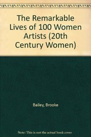 The Remarkable Lives of 100 Women Artists (20th Century Women)