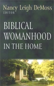 Biblical Womanhood in the Home (Foundations for the Family)
