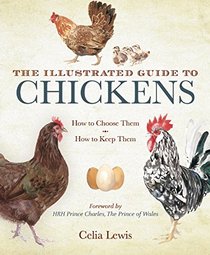 The Illustrated Guide to Chickens: How to Choose Them, How to Keep Them