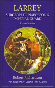 Larrey: Surgeon to Napoleon's Imperial Guard