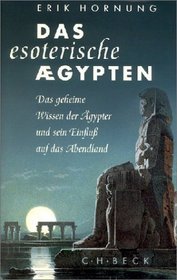 Das esoterische Agypten: Das geheime Wissen der Agypter und sein Einfluss auf das Abendland (German Edition)