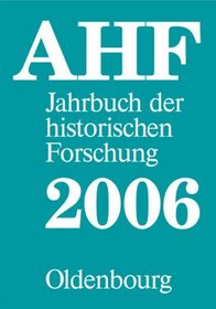 Berichtsjahr 2006. AHF Jahrbuch der historischen Forschung