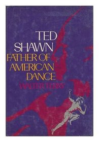 Ted Shawn: Father of American Dance : A Biography