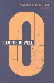 I Have Tried to Tell the Truth: 1943-1944 (Complete Orwell)