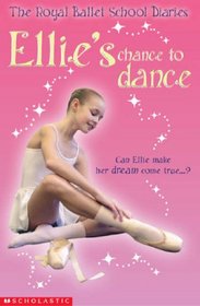 Ellie's Chance to Dance (The Royal Ballet School Diaries S.)