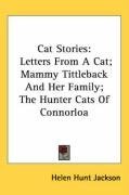 Cat Stories: Letters From A Cat; Mammy Tittleback And Her Family; The Hunter Cats Of Connorloa