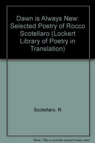 The Dawn Is Always New: Selected Poetry of Rocco Scotellaro (The Lockert Library of Poetry in Translation)