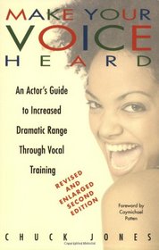 Make Your Voice Heard: An Actor's Guide to Increased Dramatic Range Through Vocal Training