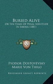 Buried Alive: Or Ten Years Of Penal Servitude In Siberia (1881)