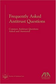 Frequently Asked Antitrust Questions: Common Antitrust Questions Asked and Answered