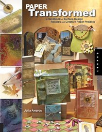 Paper Transformed: A Handbook of Surface-Design Recipes and Creative Paper Projects