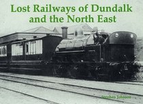 Lost Railways of Dundalk and the North East: Including Railways of Cos. Louth, Meath, West Meath, Monaghan, Navan, Cavan and Longford