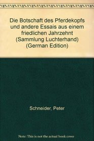 Die Botschaft des Pferdekopfs und andere Essais aus einem friedlichen Jahrzehnt (Sammlung Luchterhand) (German Edition)