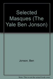 Selected Masques (The Yale Ben Jonson [v. 4, abridged])