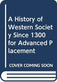 A History of Western Society Since 1300 for Advanced Pacement