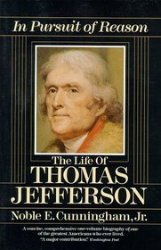 In Pursuit of Reason: The Life of Thomas Jefferson