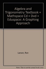 Algebra and Trigonometry Textbook + Mathspace Cd + Dvd + Eduspace: A Graphing Approach