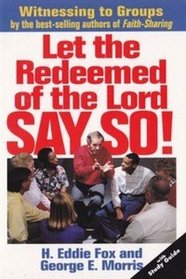 Let the Redeemed of the Lord Say So!: Expressing Your Faith Through Witnessing