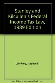 Stanley and Kilcullen's Federal Income Tax Law, 1989 Edition