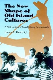 The New Shape of Old Island Cultures: A Half Century of Social Change in Micronesia