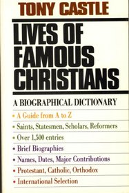 Lives of Famous Christians: A Biographical Dictionary