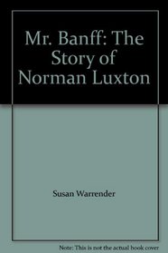 Mr. Banff: The Story of Norman Luxton