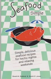 Seafood Simple: Simple, Delicious Seafood Recipes for Hectic Nights and Relaxing Weekends