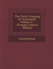 The First Crossing of Greenland, Volume 2 - Primary Source Edition