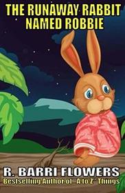 The Runaway Rabbit Named Robbie (A Children's Picture Book)