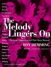 The Melody Lingers on: The Great Songwriters and Their Movie Musicals