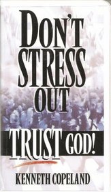 Don't Stress Out - Trust God! by Kenneth Copeland on Audio Tape