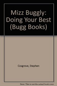 Mizz Buggly: Doing Your Best (Cosgrove, Stephen. Bugg Books (Pci Educational Publishing), 10.)