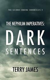 The Nephilim Imperatives: Dark Sentences (The Second Coming Chronicles)