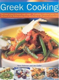 Greek Cooking: The Classic Recipes Of Greece Made Simple - 70 Authentic Traditional Dishes From The Heart Of The Mediterranean Shown Step-By-Step In 280 Glorious Photographs
