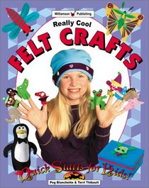 Really Cool Felt Crafts (Quick Starts for Kids!)