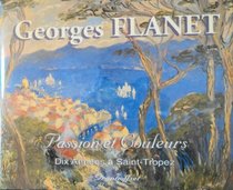 Georges Flanet: Passion Et Couleurs, Dix Annees a Saint-Tropez