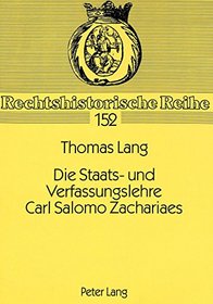 Die Staats- und Verfassungslehre Carl Salomo Zachariaes (Rechtshistorische Reihe) (German Edition)