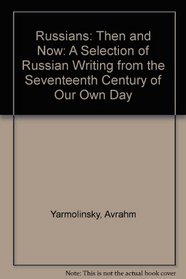 Russians: Then and Now: A Selection of Russian Writing from the Seventeenth Century of Our Own Day