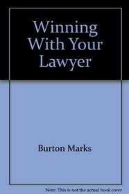 Winning with your lawyer: What every client should know about how the legal system works