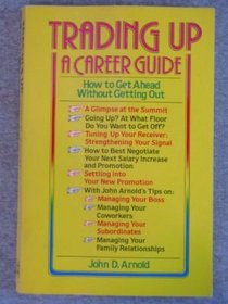 Trading up: A career guide, how to get ahead without getting out