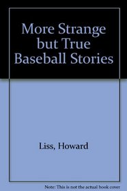 More Strange but True Baseball Stories