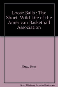 Loose Balls: Short, Wild Life of the American Basketball Association