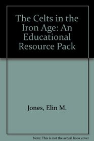 The Celts in the Iron Age: An Educational Resource Pack