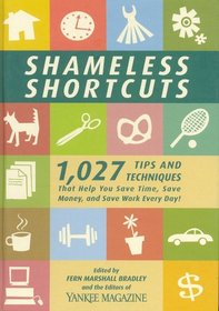 Shameless Shortcuts: 1,027 Tips and Techniques That Help You Save Time, Save Money, and Save Work Every Day