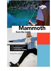 Mammoth from the Inside: The Honest Guide to Mammoth  the Eastern Sierra