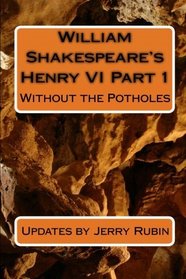 William Shakespeare's Henry VI Part 1: Without the Potholes
