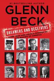 Dreamers and Deceivers: True Stories of the Heroes and Villains Who Made America