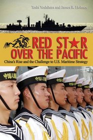 Red Star over the Pacific: China's Rise and the Challenge to U.S. Maritime Strategy