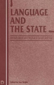 Language And The State (Orig Pub As Vol 2, No 3 of the Journal Current Issues in Language and Society)